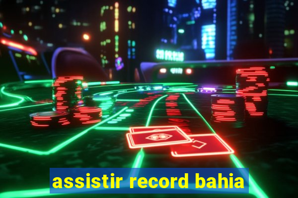 assistir record bahia